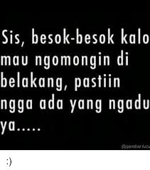 Kata kata ngomongin orang di belakang. Sis Besok Besok Kalo Mau Ngomongin Di Belakang Pastiin Ngga Ada Yang Ngadu Ya Indonesian Language Meme On Me Me