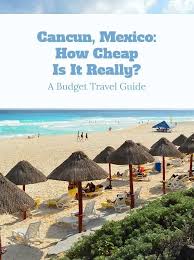 Cancun Mexico How Expensive Is It Really Cheap Mexico Vacations Cancun Vacation Mexico Travel