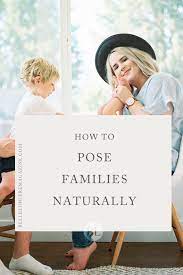Posing Families Naturally Family Posing Photography Articles Poses