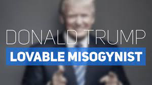 It is a misogynistic sense of entitlement that encourages men to think that what they have to say is more important or valuable than anybody else. Donald Trump Lovably Sitcom Misogynist Youtube