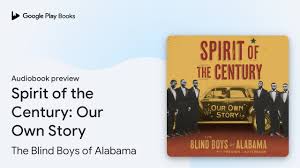 Spirit of the Century: Our Own Story by The Blind Boys of Alabama ·  Audiobook preview