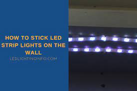 Get an inexpensive heat gun at a place like harbor freight. How To Stick Led Strip Lights On The Wall Step By Step Guide Led Lighting Info