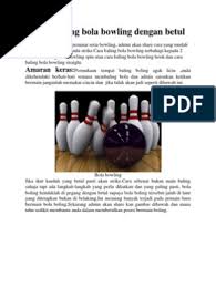 Bagi pemula seperti kita memang agak terasa kaku karena dalam melempar bola bowling dibutuhkan teknik yang tepat dalam memegang bolanya, ayunan tangan. Boling Teknik Baling Bola Bowling Dengan Betul