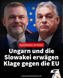Sanktions-Irrsinn: Ungarn und die Slowakei erwägen Klage gegen die EU  Ungarn prüft eine Klage vor dem Europäischen Gerichtshof in Luxemburg gegen  das von der EU beschlossene Einfuhrverbot für Gas und Öl aus