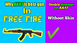 This article covers all of them one by one. Free Fire Best Gun Double Damage Without Skin Start Kardo Ak47 Se Khelna Youtube