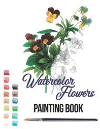 Learn how to paint these lovely florals with a detailed step by step lesson from torrie of fox + hazel. Watercolor Flowers Painting Book Watercolor Coloring Book Amazon Ca Josephina Emma Books