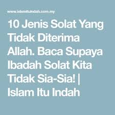 Waktu kita menjadi positif, jika kita gunakan untuk melakukan hal yang positif. 10 Jenis Solat Yang Tidak Diterima Allah Baca Supaya Ibadah Solat Kita Tidak Sia Sia Islam Itu Indah Allah Jenis Membaca