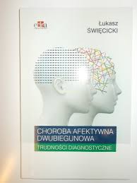 Chorują na nią zarówno kobiety, jak i mężczyźni. Choroba Afektywna Dwubiegunowa Trudnosci Diagnostyczne Lukasz Swiecicki