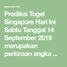 Prediksi Togel Singapore Hari Ini Sabtu Tanggal 14 September 2019 Merupakan Perkiraan Angka Main Togel Terakurat Yang Akan Keluar Besok Predi Tanggal September