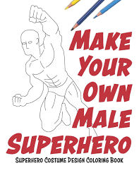 Color them the way you want them. Make Your Own Male Superhero Super Hero Costume Design Coloring Book Lovable Duck Sketchbooks Amazon Co Uk Books