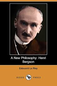 A New Philosophy: Henri Bergson : Le Roy, Edouard, Benson, Vincent:  Amazon.sg: Books