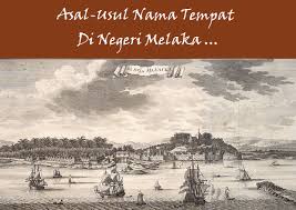 Usul menunjukkan asal, bahasa menunjukkan bangsa. Negeri Melaka Asal Usul Nama Tempat Di Negeri Melaka Jom Kita Kongsi Bersama Seluruh Anak Rakyat Penduduk Warga Negeri Melaka Mengenai Asal Usul Nama Tempat Seluruh Pelusuk Ceruk Rantau Di Negeri Melaka Yg Anda