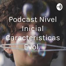 Una vez que se haya demostrado el. Podcast Nivel Inicial Caracteristicas Evol Nico Olmedo Listen Notes