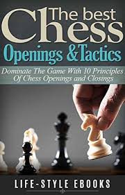 What are the best chess books ever written? Chess The Best Chess Openings Tactics Dominate The Game With 10 Principles Of Chess Openings And Closings By Life Style