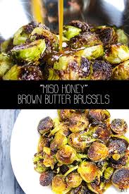 Miso Honey Brown Butter Brussel Sprouts Recipe Brussel Sprouts Veggie Recipes White Miso