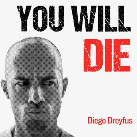 You will die | Diego Dreyfus