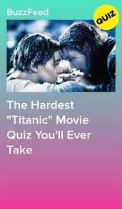 The ship sank just four days into its maiden voyage, but it made an indelible impression on the minds o. The Hardest Titanic Movie Quiz You Ll Ever Take Movie Quiz Titanic Movie Movie Quizzes