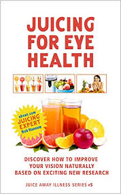 Here are 18 tasty juice recipes to get you started. Juicing For Eye Health Discover How To Improve Your Eyesight Naturally Based On Exciting New Research Juice Away Illness Book 5 Kindle Edition By Hannum Robert Health Fitness Dieting Kindle