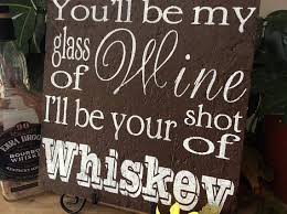 Youll Be My Glass Of Wine Ill Be Your Shot Of Whiskey Barn Wood Signs Country Farmhouse Kitchen Decor Western Home Decor