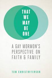 It is the bond that unites. That We May Be One A Gay Mormon S Perspective On Faith And Family Deseret Book