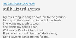 How to play milk lizard. Milk Lizard Lyrics By The Dillinger Escape Plan My Thick Tongue Hangs
