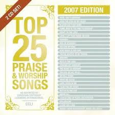List of #1 pop singles for 2007. Top 25 Praise Worship Songs 2007 Edition Disc 1 By Various Artists Worship Cd Reviews And Information Newreleasetoday Com