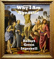 Why I Am An Agnostic Ebook By Robert Green Ingersoll 1230000321648 Rakuten Kobo United States