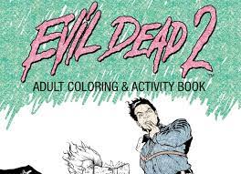 It's a beautiful book, and now. Peek Inside Pages Of Upcoming Evil Dead 2 Coloring Book Bloody Disgusting