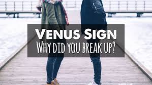 venus sign why did you break up amazing astrology