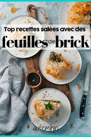 20 Idees De Plats Pour Cuisiner Avec Des Feuilles De Brick Recettes De Cuisine Recette Recette Brick