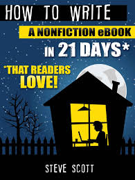 Amazon Com How To Write A Nonfiction Ebook In 21 Days That Readers Love Ebook Steve Scott Kindle Store Nonfiction Writing Ebook Writing Nonfiction Books