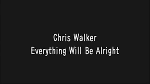 Chris Walker - Everything Will Be Alright (Lyrics) - Youtube