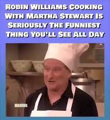 Robin Williams Cooking With Martha Stewart Is Seriously The Funniest Thing You Ll See All Day