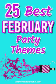 Options range from a fun night in for valentine's day to a celebration of comfort with soup to a seasonal twist on a winter barbecue. 25 Best February Party Themes You Ll Definitely Want To Try Parties Made Personal
