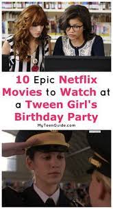 10 Netflix Movies For Tween Girls Birthday Parties Myteenguide Tween Girl Birthday Tween Birthday Tween Birthday Party