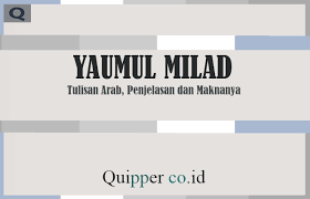 Nah itulah yang bisa quipper.co.id sampaikan mengenai bahasa arab ucapan selamat pagi, semoga pembahasan. Yaumul Milad Artinya Tulisan Arab Penjelasan Dan Maknanya