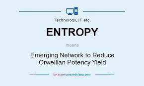 What Does Entropy Mean Definition Of Entropy Entropy Stands For Emerging Network To Reduce Orwellian Potency Yield By Acronymsandslang Com