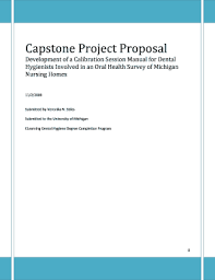 This is a template for ncs undergraduates to use for creating their capstone proposals. Fillable Online Capstone Project Proposal Development Of A Calibration Session Manual For Dental Hygienists Involved In An Oral Health Survey Of Michigan Nursing Homes Fax Email Print Pdffiller