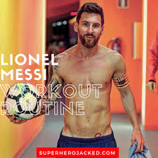Lionel Messi Workout Routine And Diet Plan Train Like The