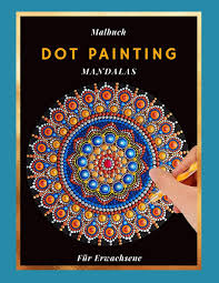 Wunderbares zum ausmalen (malprodukte für erwachsene) buchladen online. Malbuch Dot Painting Mandalas Fur Erwachsene Dieses Buch Beinhaltet 50 Punktierung Motive Zum Ausmalen Malbuch Fur Frauen Und Manner German Edition Sand Anna 9798667548027 Amazon Com Books
