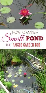 Building A Small Garden Pond In A Raised Garden Bed Is A Good Solution When You Need Better Accessibility Or Ponds For Small Gardens Garden Beds Raised Garden