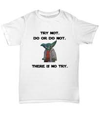 Do Or Do Not There Is No Try Shirt Star Wars Shirt Try Not Do Or Do Not There Is No Try Jedi Master Yoda Quote Ebay In 2020 Master Yoda Quotes Star Wars Shirts Yoda Quotes