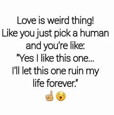 Love Quotes For Him For Her Love Is Weird Thing Quotes Daily Leading Quotes Magazine Database We Provide You With Top Quotes From Around The World