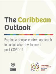The Caribbean Outlook Forging A People Centred Approach To Sustainable Development Post Covid 19 Digital Repository Economic Commission For Latin America And The Caribbean