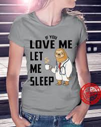 Christ in hearts of all that love me. If You Love Me Let Me Sleep Shirt