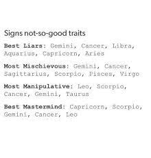 Having cancer in your chart opens your world to beautiful. Signs Not So Good Traits Best Liars Gemini Cancer Libra Aquarius Capricorn Aries Most Mischievous Gemini Cancer Sagittarius Scorpio Pisces Virgo Most Manipulative Leo Scorpio Cancer Gemini Taurus Best Mastermind Capricorn Scorpio Gemini Cancer