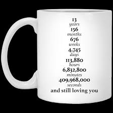 Now your thirteenth wedding anniversary has arrived, it's time for you to find a gift that shows how special she is and how much you still love her. Top 3 Happy 13 Years Anniversary Gifts 13th Anniversary Ideas 156 Months 676 Weeks Funny Quote Coffee Mug Thsclothing