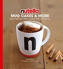 Download Pdf Nutella Mug Cakes And More Quick And Easy Cakes Cookies And Sweet Treats Free Epub Mobi Ebooks Nutella Mug Cake Mug Dessert Recipes Mug Cake