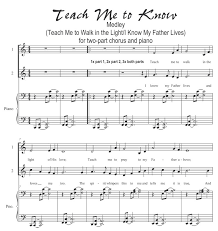 Two Part Chorus Medley Teach Me To Walk In The Light I Know My Father Lives Primary Songs Choir Music Lds Primary Songs