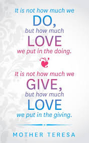 It Is Not How Much We Give But How Much Love We Put In The Giving Mother Teresa Mother Teresa Quotes Mother Theresa Quotes Mother Teresa